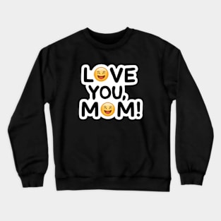 Love you Mom Crewneck Sweatshirt